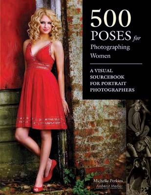 500 Poses For Photographing Women - Michelle Perkins