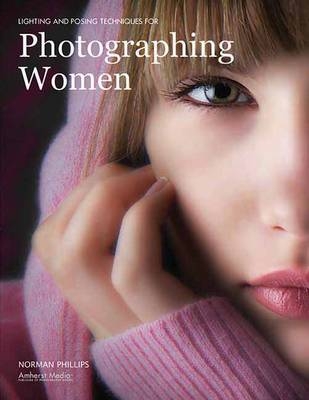 Lighting And Posing Techniques For Photographing Women - Norman Phillips