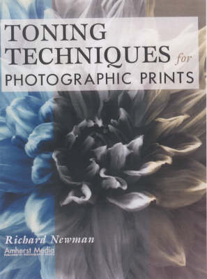 Toning Techniques For Photographic Prints - Richard Newman