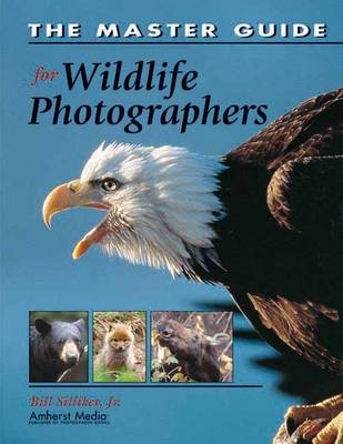 The Master Guide For Wildlife Photographers - Bill Silliker