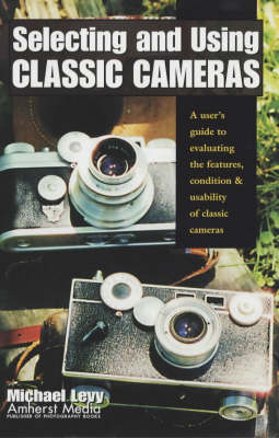 Selecting And Using Classic Cameras - Michael Levy