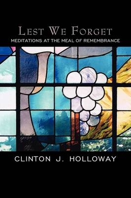 Lest We Forget - Clinton J Holloway