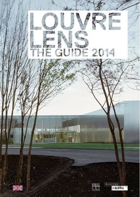 Louvre Lens: The Guide 2015 - Xavier Dectot, Vincent Pomarede, Jean-Luc Martinez