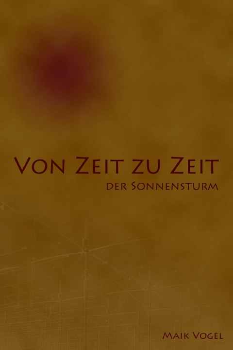 Von Zeit zu Zeit - der Sonnensturm - Maik Vogel