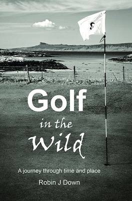 Golf in the Wild - Robin J. Down