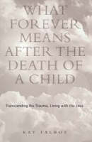 What Forever Means After the Death of a Child - Kay Talbot