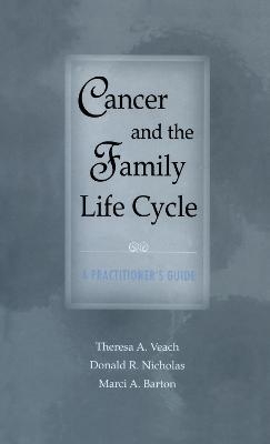 Cancer and the Family Life Cycle - Theresa A. Veach, Donald R. Nicholas, Marci A. Barton