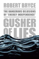 A Gusher of Lies - Robert Bryce