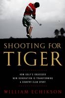 Shooting for Tiger - William Echikson