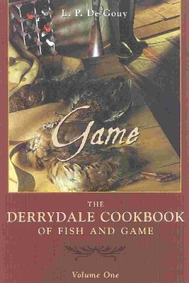 The Derrydale Game Cookbook - L. P. De Gouy