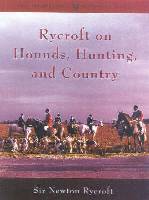 Rycroft on Hounds, Hunting, and Country - Sir Newton Rycroft