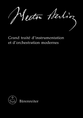 Hector Berlioz. New Edition of the Complete Works / Grand traité d'instrumentation et d'orchestration modernes - Hector Berlioz