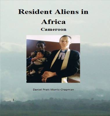 Resident Aliens in Africa - Daniel Pratt Morris-Chapman