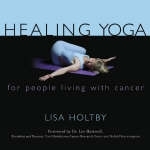 Healing Yoga for People Living with Cancer - Lisa Holtby