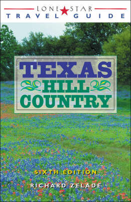 Lone Star Guide to the Texas Hill Country - Richard Zelade