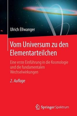 Vom Universum zu den Elementarteilchen - Ulrich Ellwanger