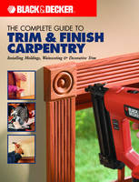 The Complete Guide to Trim and Finish Carpentry - Phil Gorton