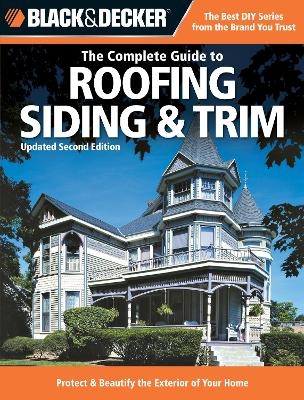 Black & Decker The Complete Guide to Roofing Siding & Trim - Chris Marshall