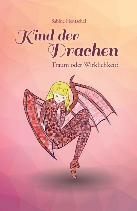 Kind der Drachen – Traum oder Wirklichkeit? - Sabine Hentschel