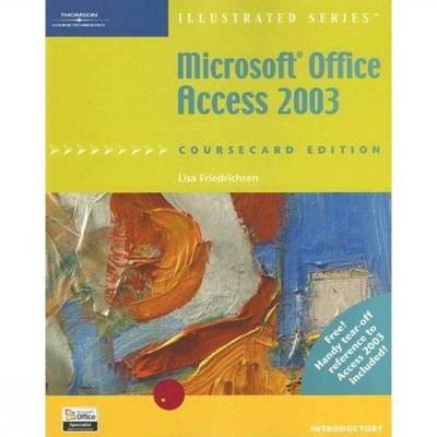 Microsoft Office Access 2003, Illustrated Introductory - Lisa Friedrichsen