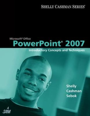 Microsoft Office PowerPoint 2007 - Gary B. Shelly, Thomas J. Cashman, Susan L. Sebok