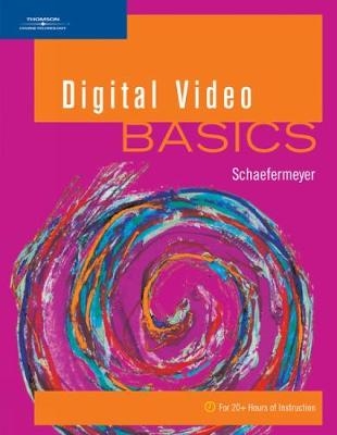 Digital Video BASICS - Scott Schaefermeyer