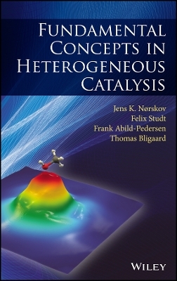 Fundamental Concepts in Heterogeneous Catalysis - Jens K. Nørskov, Felix Studt, Frank Abild-Pedersen, Thomas Bligaard