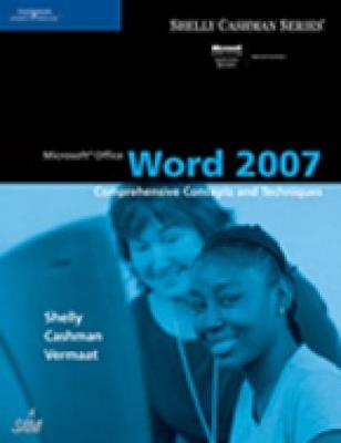 Microsoft Office Word 2007: Comprehensive Concepts and Techniques - Thomas J. Cashman, Misty Vermaat, Gary Shelly