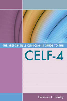 The Responsible Clinicianas Guide to the Celf-4 - Catherine J Crowley