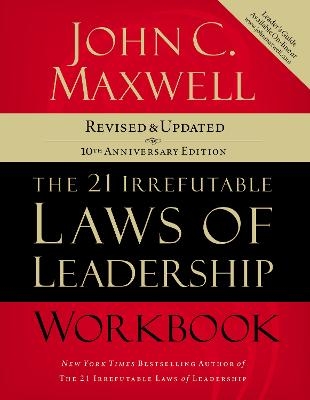 The 21 Irrefutable Laws of Leadership Workbook - John C. Maxwell