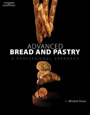 Advanced Bread and Pastry - Michel Suas