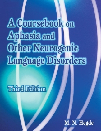 A Coursebook on Aphasia and Other Neurogenic Language Disorders - M.N. Hegde