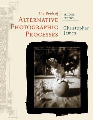 The Book of Alternative Photographic Processes - Christopher James