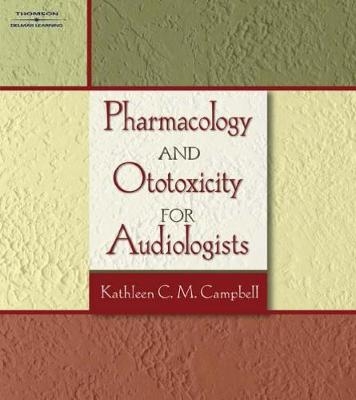 Pharmacology and Ototoxicity for Audiologists - Kathleen Campbell