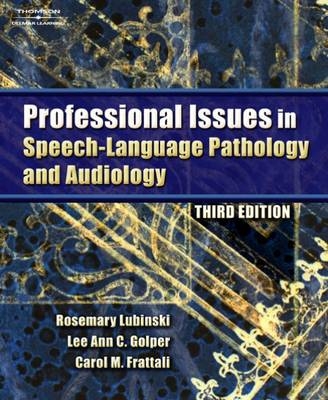 Professional Issues in Speech-language Pathology and Audiology - Rosemary Lubinski, Carol Frattali, Lee Ann C. Golper