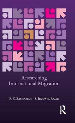 Researching International Migration - K. C. Zachariah, S. Irudaya Rajan