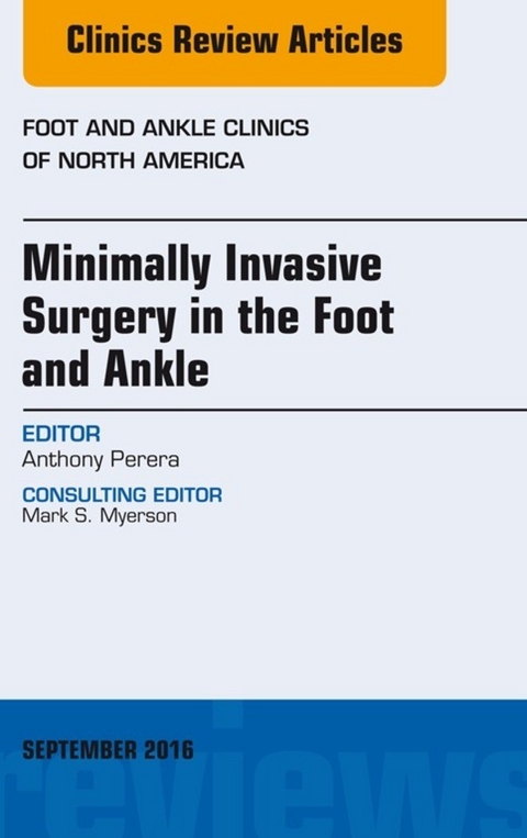 Minimally Invasive Surgery in Foot and Ankle, An Issue of Foot and Ankle Clinics of North America -  Anthony Perera