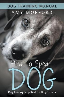 How to Speak Dog - Amy Morford