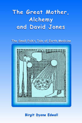Great Mother, Alchemy and David Jones - Birgit Dyone Edwall