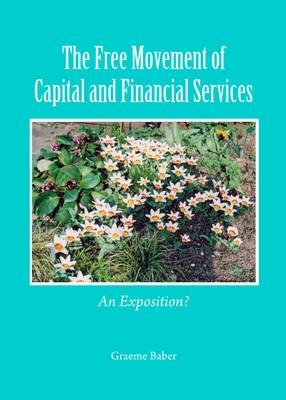 The Free Movement of Capital and Financial Services - Graeme Baber