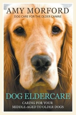 Dog Eldercare - Amy Morford