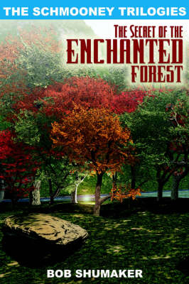 The Secret of the Enchanted Forest - Bob Shumaker