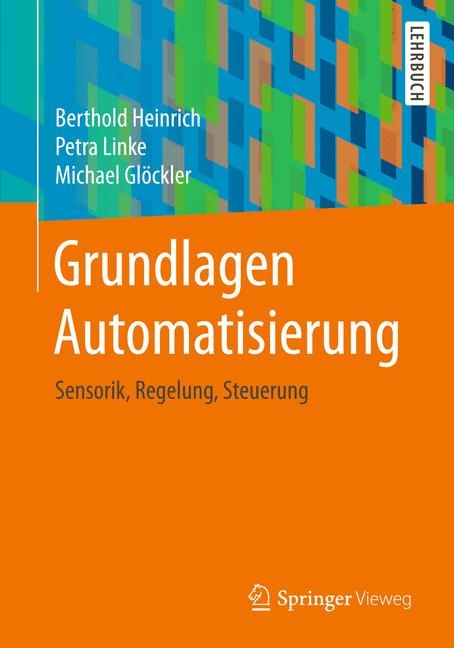 Grundlagen Automatisierung - Berthold Heinrich, Petra Linke, Michael Glöckler