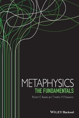 Metaphysics - Robert C. Koons, Timothy Pickavance