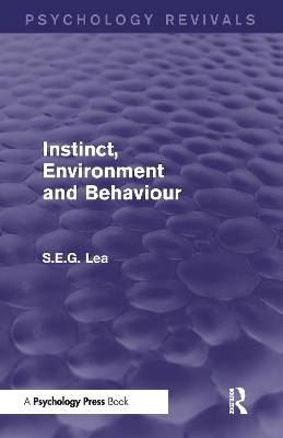 Instinct, Environment and Behaviour (Psychology Revivals) - Stephen Lea