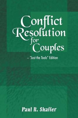 Conflict Resolution for Couples - Paul R Shaffer