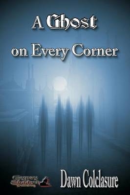 A Ghost on Every Corner - Dawn Colclasure