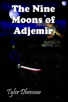 The Nine Moons of Adjemir - Tyler Dhensaw