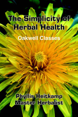 The Simplicity of Herbal Health - Phyllis Heitkamp