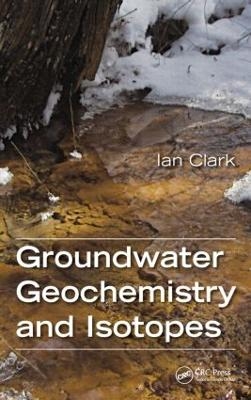 Groundwater Geochemistry and Isotopes - Ian Clark